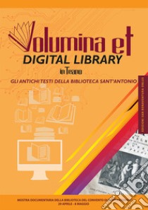 Volumina et digital library in Teano. Gli antichi testi della biblioteca Sant'Antonio. Catalogo della mostra (Teano, 29 aprile-8 maggio 2017). Ediz. illustrata libro di Brandi F. (cur.); Izzo B. (cur.); Zappa M. (cur.)