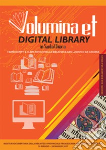 Volumina et digital library in Santa Chiara. I manoscritti e i libri antichi della biblioteca San Ludovico da Casoria. Catalogo della mostra (Napoli, 19 maggio-28 maggio 2017). Ediz. illustrata libro di Esposito A. (cur.); Zappa M. (cur.)