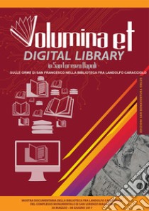 Volumina et digital library in San Lorenzo Napoli. Sulle orme di san Francesco nella biblioteca Fra Landolfo Caracciolo. Catalogo della mostra (Napoli, 30 maggio-8 giugno 2017). Ediz. illustrata libro di Russo G. (cur.); Antinucci L. (cur.)