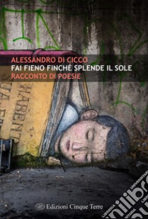 Fai fieno finché splende il sole libro di Di Cicco Alessandro