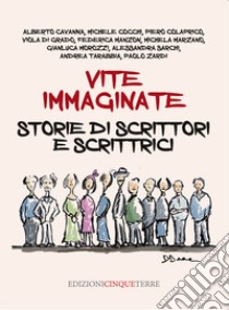 Vite immaginate. Storie di scrittori e scrittrici libro di Tarabbia A. (cur.)