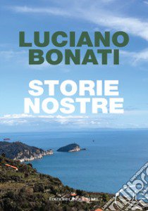 Storie nostre libro di Bonati Luciano