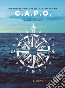 C.A.P.O. Come condurre una squadra vincente libro di Bacchi Gianfranco; Rampin Matteo