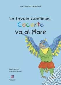 Cocorito va al mare. La favola continua.... Ediz. illustrata. Con Gioco libro di Menichelli Alessandra