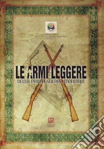 Le armi leggere della prima guerra mondiale libro di Museo Internazionale Armi Leggere Terni (M.I.A.L.T) Onlus (cur.)