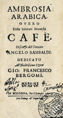 Ambrosia Arabica overo della salutare bevanda Cafè libro di Rambaldi Angelo