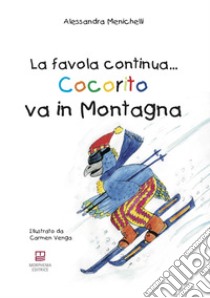 Cocorito va in montagna. La favola continua.... Ediz. illustrata. Con gadget libro di Menichelli Alessandra