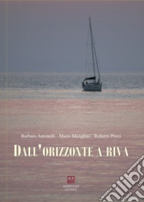 Dall'orizzonte a riva libro di Menghini Mario; Antonelli Barbara; Pecci Roberto