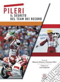 Pileri. Il segreto del team dei record libro di Colonna Massimo; Pileri Francesco