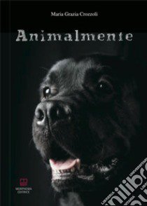 Animalmente libro di Crozzoli Maria Grazia