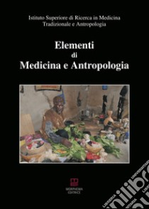 Elementi di medicina e antropologia libro di Istituto Superiore di Ricerca in Medicina Tradizionale e Antropologia (cur.)