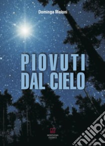 Piovuti dal cielo libro di Meloni Dominga