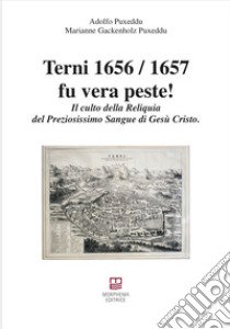 Terni 1656/1657 fu vera peste! Il culto della reliquia del preziosissimo sangue di Gesù Cristo libro di Puxeddu Adolfo; Gackenholz Puxeddu Marianne