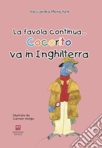 Cocorito va in Inghilterra. La favola continua... Con Giocattolo libro di Menichelli Alessandra