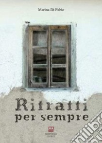 Ritratti per sempre libro di Di Fabio Marina