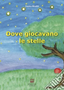 Dove giocavano le stelle libro di Risaliti Enrico