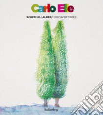 Carlo Elle. Scopri gli alberi-Discover trees. Con gadget libro di Falconi A. (cur.)