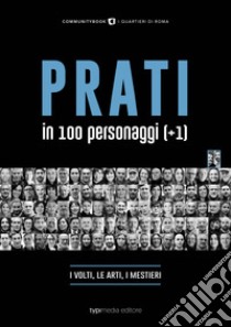 Prati in 100 personaggi (+1). La vita, le arti, i mestieri libro