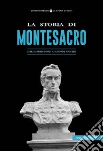 La storia di Montesacro. Dalla preistoria ai giorni nostri libro di Fabrizi S. (cur.)