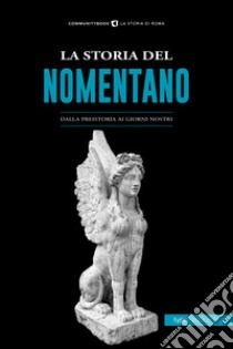 La storia del Nomentano. Dalla preistoria ai giorni nostri libro di Fabrizi Sara