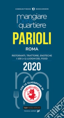 Mangiare bere quartiere Parioli. Ristoranti, trattorie, enoteche. I 100 (+1) luoghi del food libro di Santi S. (cur.)