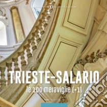 Trieste-Salario, le 100 meraviglie (+1) libro di Gatti M. (cur.)