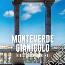 Monteverde-Gianicolo, le 100 meraviglie (+1) libro di Gatti M. (cur.)