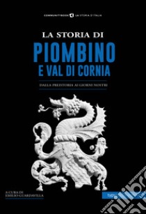 La storia di Piombino. Dalla preistoria ai giorni nostri libro di Guardavilla E. (cur.)