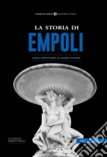 La storia di Empoli. Dalla preistoria ai giorni nostri libro di Pagli M. (cur.)