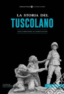 La storia del tuscolano. Dalla preistoria ai giorni nostri libro di Fabrizi S. (cur.)