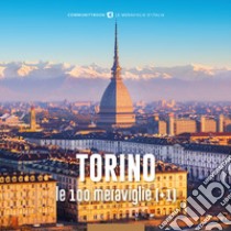 Torino, le 100 meraviglie (+1). Ediz. illustrata libro di Gai I. (cur.); Serminato C. (cur.)