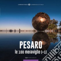 Pesaro, le 100 meraviglie (+1). Ediz. illustrata libro di Muzzi Fabio; Casadei C. (cur.)