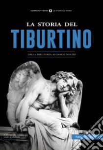 La storia del Tiburtino. Dalla preistoria ai giorni nostri libro di Fabrizi S. (cur.)