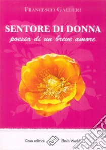 Sentore di donna. Poesia di un breve amore libro di Gallieri Francesco