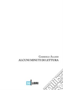 Alcuni minuti di lettura libro di Alliod Gabriele