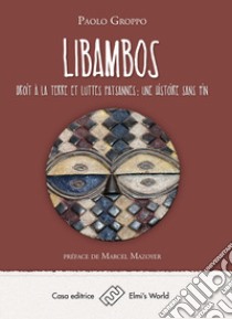 Libambos. Droit à la terre et luttes paysannes: une histoire sans fin libro di Groppo Paolo