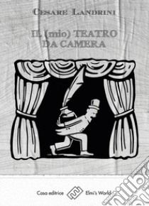 Il (mio) teatro da camera libro di Landrini Cesare