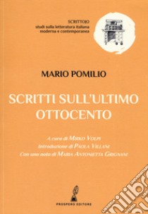 Scritti sull'ultimo Ottocento libro di Pomilio Mario; Volpi M. (cur.)