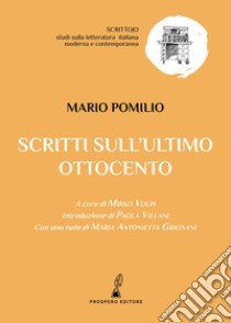 Scritti sull'ultimo Ottocento libro di Pomilio Mario; Volpi M. (cur.)