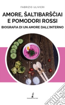 Amore, saltibarsciai e pomodori rossi libro di Ulivieri Fabrizio