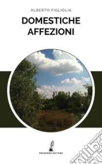 Domestiche affezioni libro di Figliolia Alberto