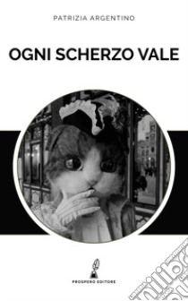 Ogni scherzo vale libro di Argentino Patrizia