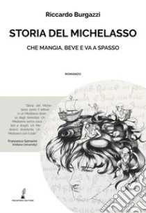 Storia del Michelasso. Che mangia, beve e va a spasso libro di Burgazzi Riccardo