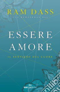 Essere amore. Il sentiero del cuore libro di Dass Ram