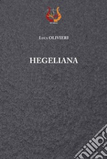 Hegeliana. Nuova ediz. libro di Olivieri Luca