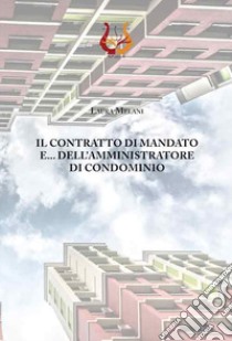 Il contratto di mandato e dell'amministratore di condominio libro di Melani Laura