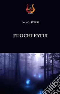 Fuochi fatui libro di Olivieri Luca