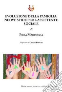 Evoluzione della famiglia. Nuove sfide per l'assistente sociale libro di Martoccia Piera