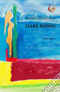 Mare rosso libro di Pelagaggi Agnese