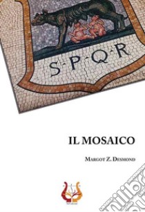 Il mosaico libro di Desmond Margot Z.